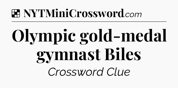 Solution: Olympic gold-medal gymnast Biles - NYT Crossword