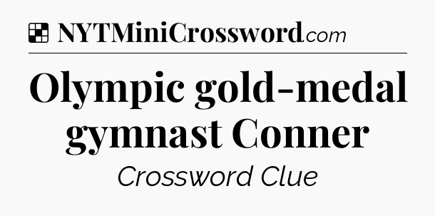 Solution: Olympic gold-medal gymnast Conner - NYT Crossword