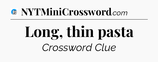 Long, thin pasta Crossword Clue