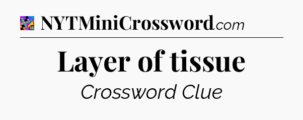 Layer of tissue Crossword Clue