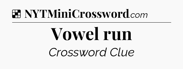 Solution: Vowel run - NYT Crossword