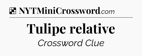 Solution: Tulipe relative - NYT Crossword