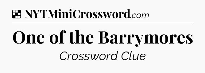 Solution: One of the Barrymores - NYT Crossword