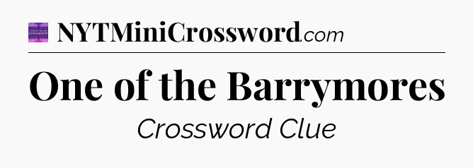 One of the Barrymores - Thomas Joseph Crossword