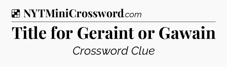 Solution: Title for Geraint or Gawain - NYT Crossword