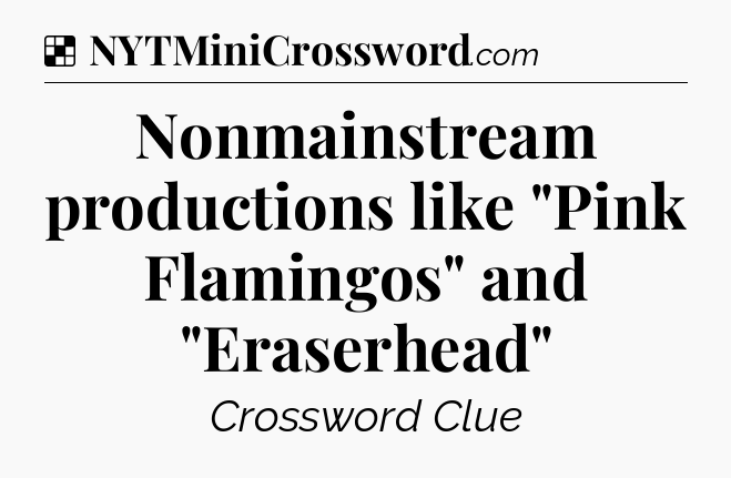 Solution: Nonmainstream productions like 