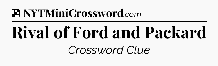 Solution: Rival of Ford and Packard - NYT Crossword