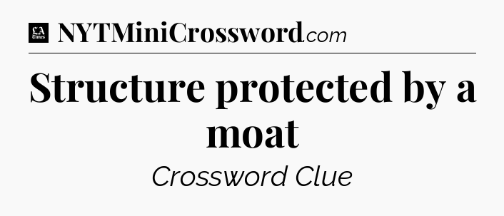 Structure protected by a moat - LA Times Crossword