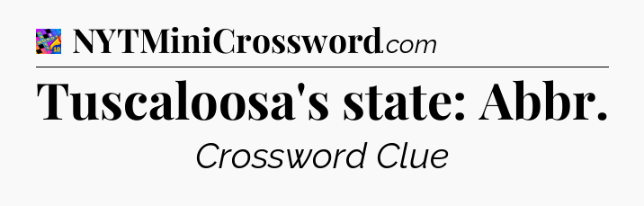 Tuscaloosa's state: Abbr Crossword Clue