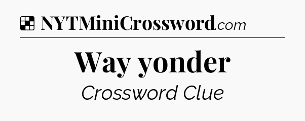 Solution: Way yonder - NYT Crossword