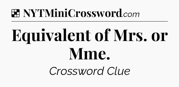 Solution: Equivalent of Mrs. or Mme - NYT Crossword