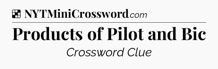 Solution: Products of Pilot and Bic - NYT Crossword