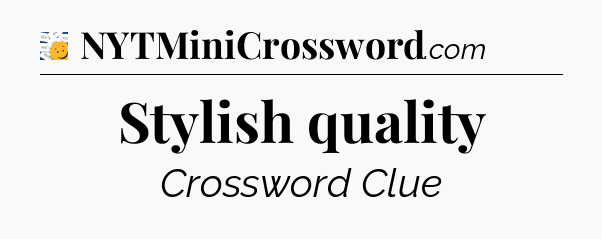 Stylish quality - 7 Little Words