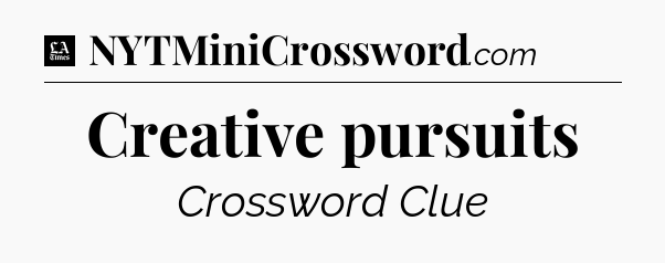Creative pursuits - LA Times Crossword
