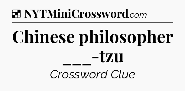 Solution: Chinese philosopher ___-tzu - NYT Crossword