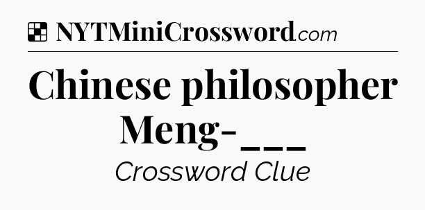 Solution: Chinese philosopher Meng-___ - NYT Crossword
