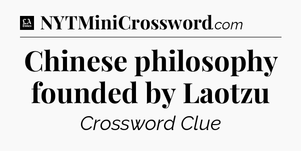 Chinese philosophy founded by Laotzu - LA Times Crossword