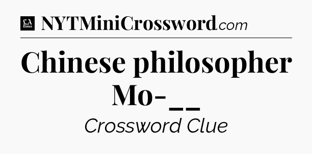 Chinese philosopher Mo-__ - LA Times Crossword