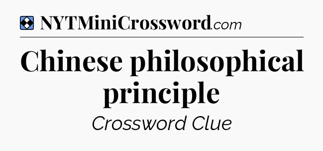 Solution: Chinese philosophical principle - NYT Mini Crossword