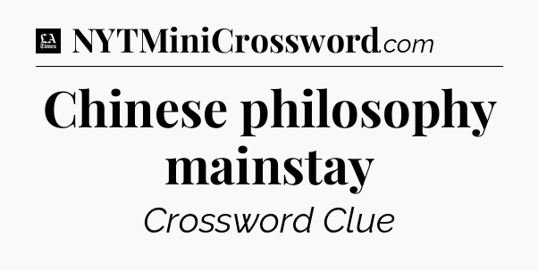 Chinese philosophy mainstay - LA Times Crossword