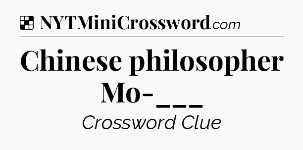 Solution: Chinese philosopher Mo-___ - NYT Crossword