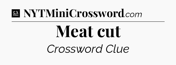 Meat cut - LA Times Crossword