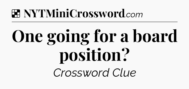 Solution: One going for a board position - NYT Crossword