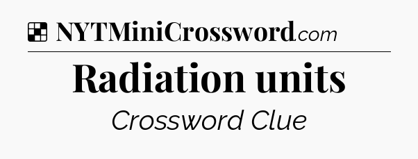 Solution: Radiation units - NYT Crossword