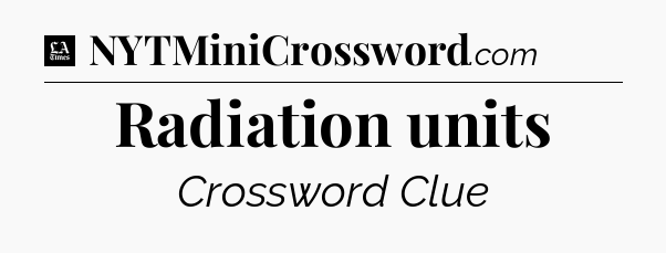 Radiation units - LA Times Crossword
