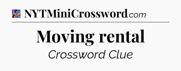 Moving rental Crossword Clue