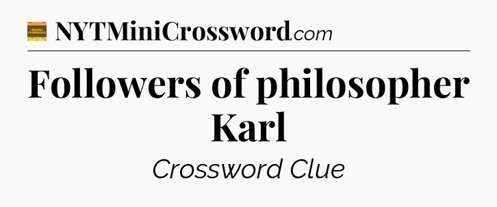 Followers of philosopher Karl - Eugene Sheffer Crossword