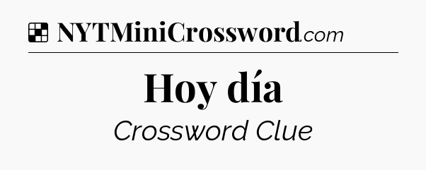 Solution: Hoy día - NYT Crossword