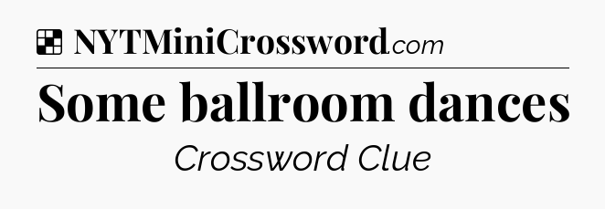 Solution: Some ballroom dances - NYT Crossword