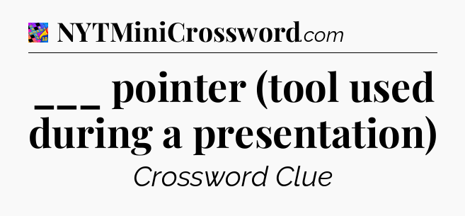 ___ pointer (tool used during a presentation) Crossword Clue