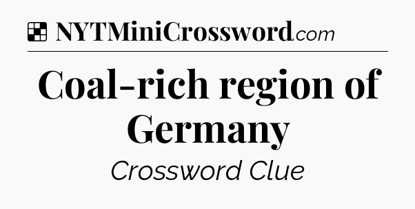 Solution: Coal-rich region of Germany - NYT Crossword