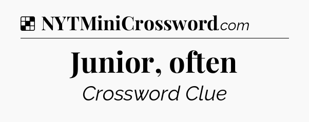Solution: Junior, often - NYT Crossword
