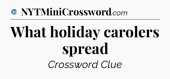 What holiday carolers spread Crossword Clue