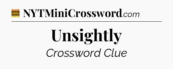 Unsightly crossword clue Eugene Sheffer