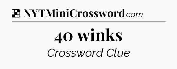 40 winks NYT Crossword