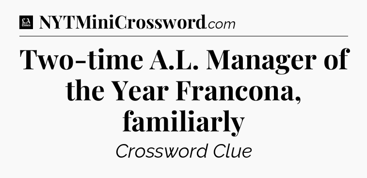 Two-time A.L. Manager of the Year Francona, familiarly - LA Times Crossword