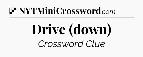 Solution: Drive (down) - NYT Crossword