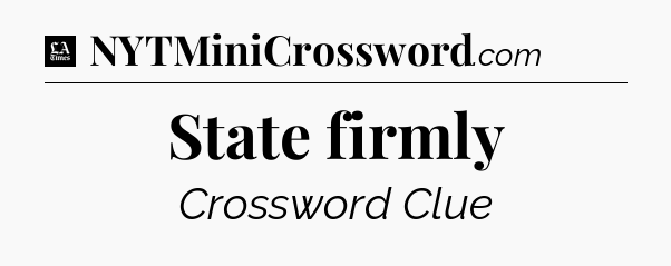 State firmly - LA Times Crossword