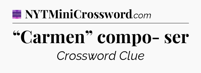 “Carmen” compo- ser - Thomas Joseph Crossword