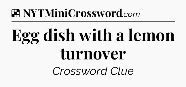 Solution: Egg dish with a lemon turnover - NYT Crossword
