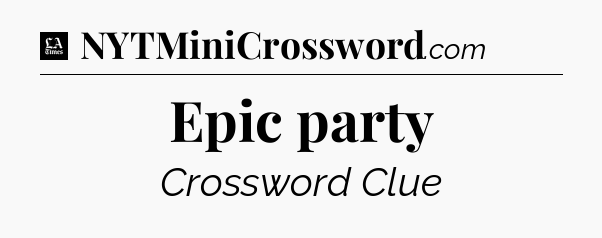 Epic party - LA Times Crossword