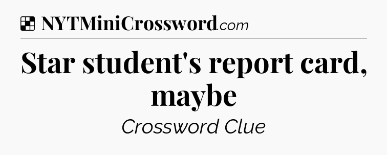 Solution: Star student's report card, maybe - NYT Crossword