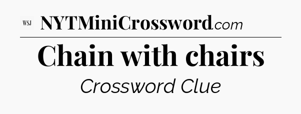 Chain with chairs - WSJ Crossword