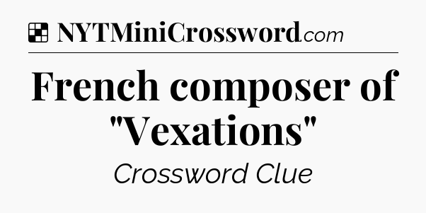 Solution: French composer of 
