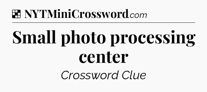 Solution: Small photo processing center - NYT Crossword
