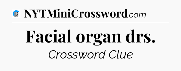 Facial organ drs Crossword Clue